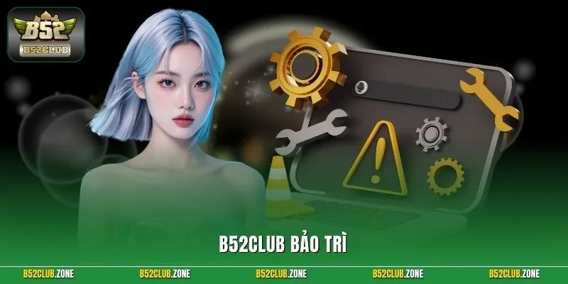 B52Club bảo trì