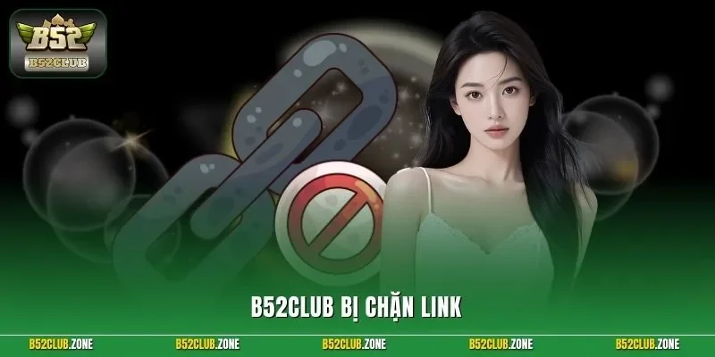 B52Club bị chặn link