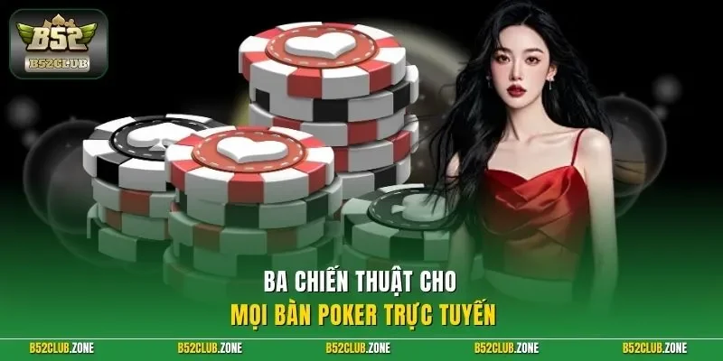 Ba chiến thuật cho mọi bàn poker trực tuyến