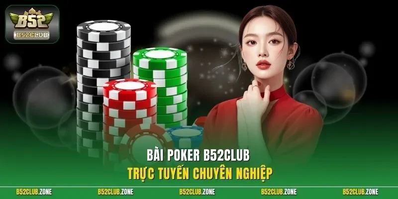 Bài poker B52Club trực tuyến chuyên nghiệp