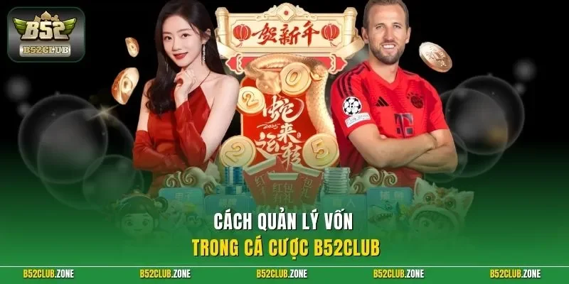 Cách quản lý vốn trong cá cược B52Club