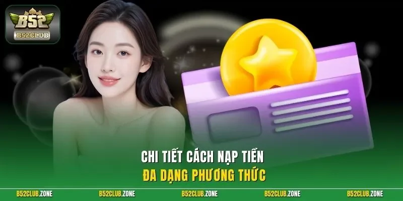 Chi tiết cách nạp tiền đa dạng phương thức
