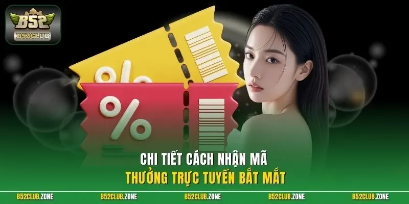 Chi tiết cách nhận mã thưởng trực tuyến bắt mắt