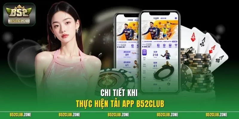  Chi tiết khi thực hiện tải app B52Club 