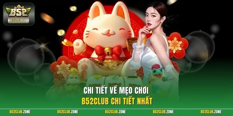 Chi tiết về mẹo chơi B52Club chi tiết nhất