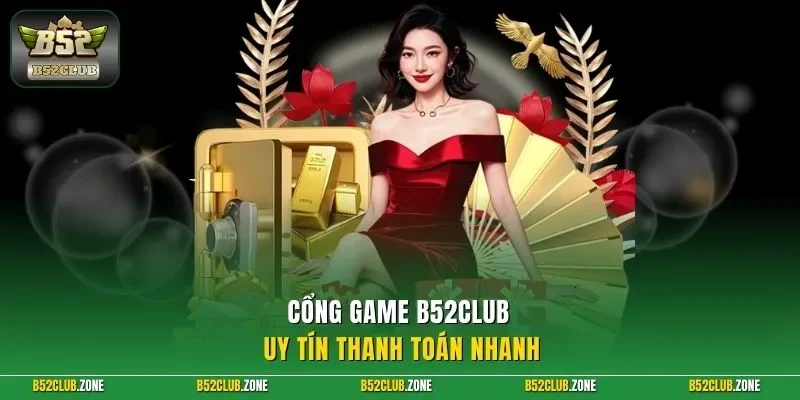 Cổng game B52Club uy tín thanh toán nhanh