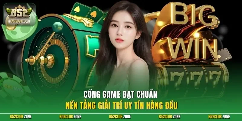 Cổng game đạt chuẩn nền tảng giải trí uy tín hàng đầu