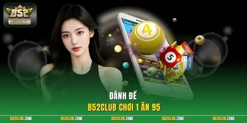 Đánh đề B52Club chơi 1 ăn 95