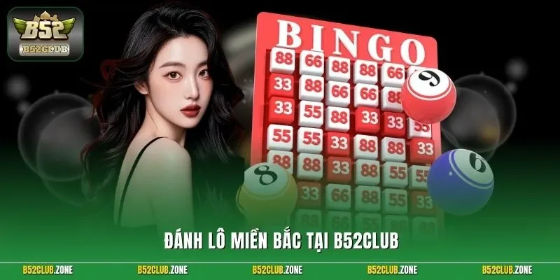 Đánh lô miền Bắc tại B52Club