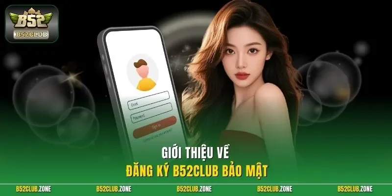 Giới thiệu về đăng ký B52Club bảo mật