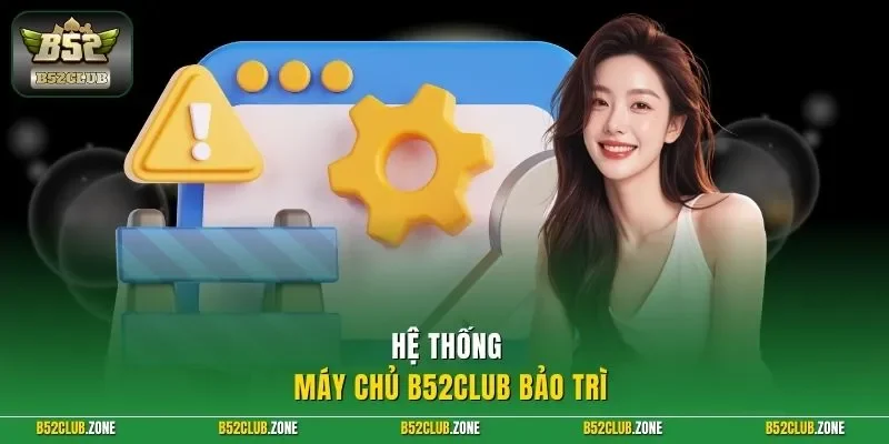 Hệ thống máy chủ B52Club bảo trì 