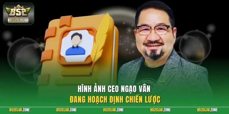 Hình ảnh CEO Ngạo Vân đang hoạch định chiến lược