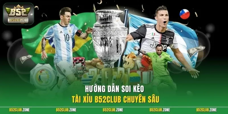 Hướng dẫn soi kèo tài xỉu B52Club chuyên sâu