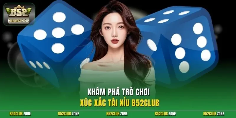 Khám phá trò chơi xúc xắc tài xỉu B52Club