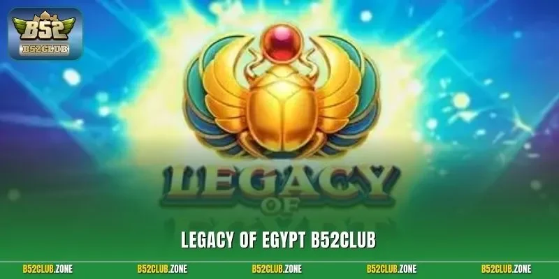 Legacy of Egypt B52Club