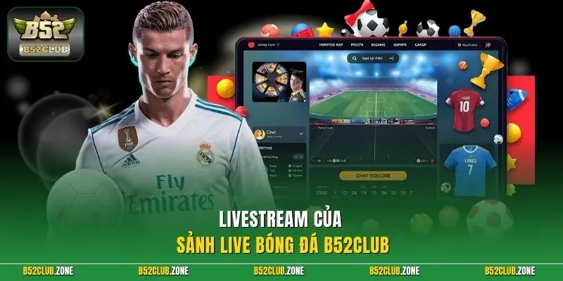Livestream của sảnh live bóng đá B52Club