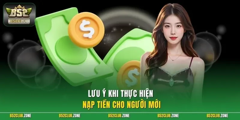Lưu ý khi thực hiện nạp tiền cho người mới