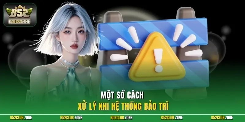 Một số cách xử lý khi hệ thống bảo trì