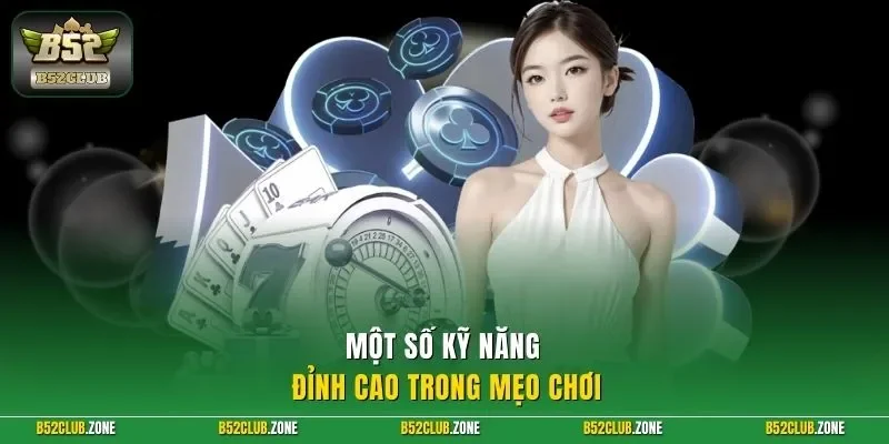 Một số kỹ năng đỉnh cao trong mẹo chơi 