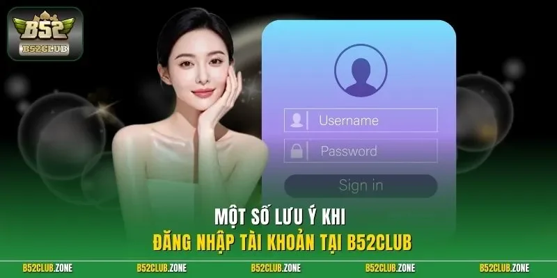 Một số lưu ý khi đăng nhập tài khoản tại B52Club
