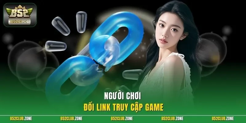 Người chơi đổi link truy cập game