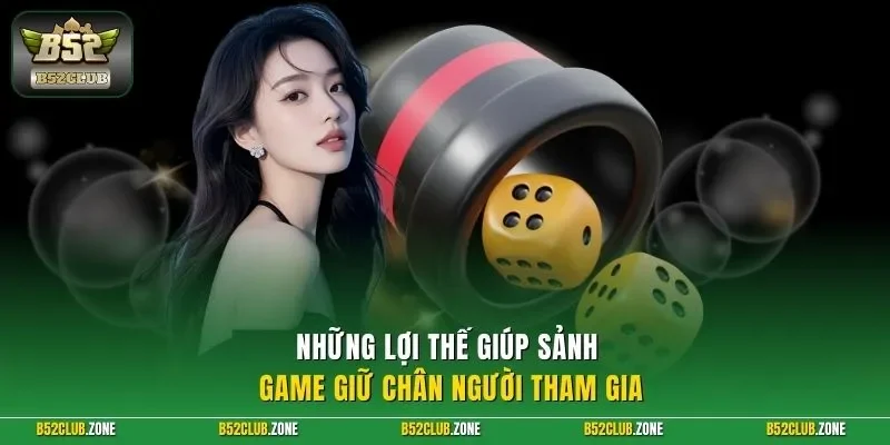 Những lợi thế giúp sảnh game giữ chân người tham gia