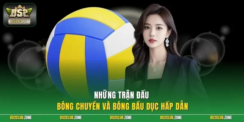 Những trận đấu bóng chuyền và bóng bầu dục hấp dẫn
