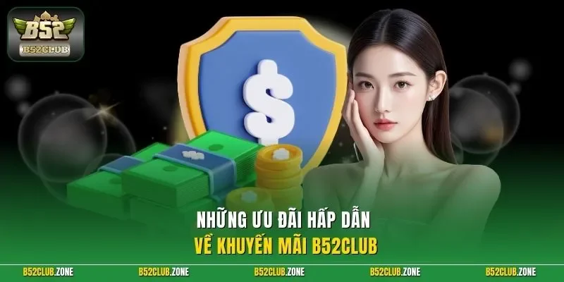 Những ưu đãi hấp dẫn về khuyến mãi B52Club