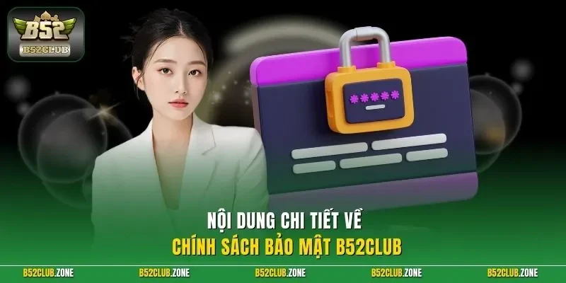 Nội dung chi tiết về chính sách bảo mật B52Club 