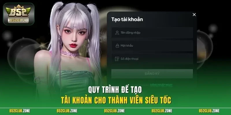 Quy trình để tạo tài khoản cho thành viên siêu tốc