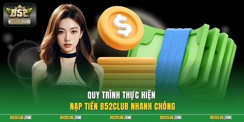 Quy trình thực hiện nạp tiền B52Club nhanh chóng 