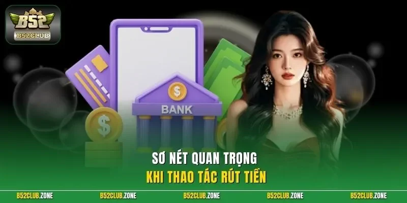 Sơ nét quan trọng khi thao tác rút tiền 