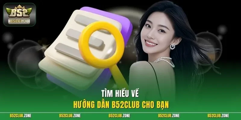 Tìm hiểu về hướng dẫn B52Club cho bạn 