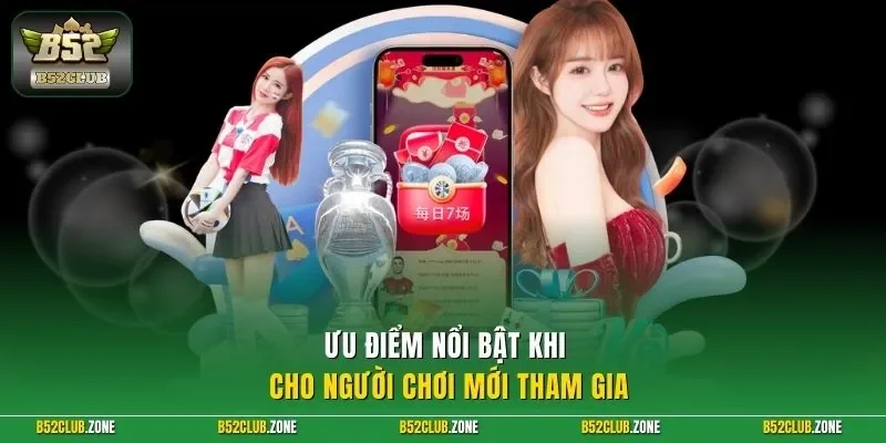 Ưu điểm nổi bật khi cho người chơi mới tham gia